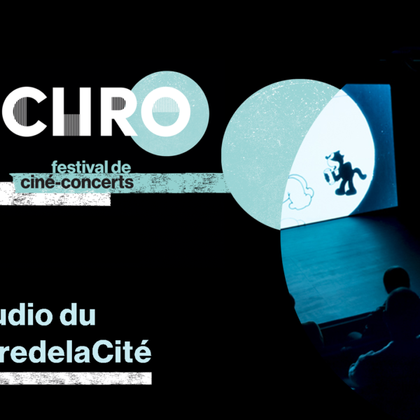 SYNCHRO / Festival de ciné-concerts / Au Studio du ThéâtredelaCité